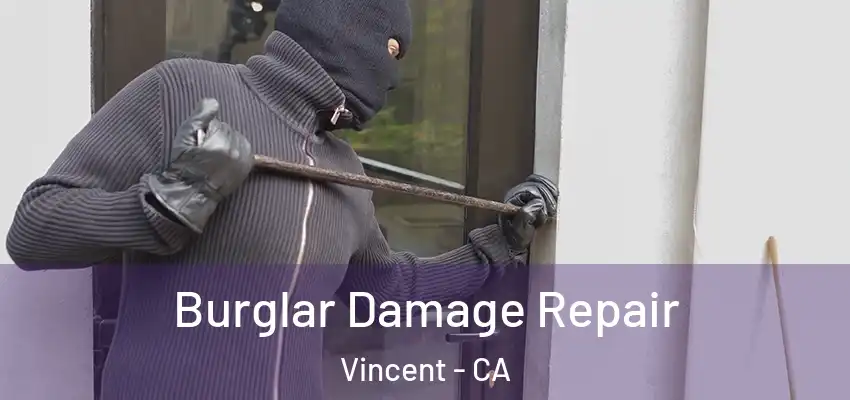  Burglar Damage Repair Vincent - CA