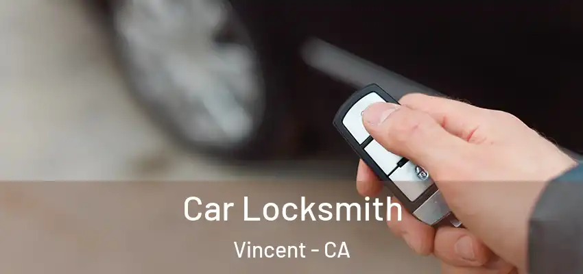 Car Locksmith Vincent - CA