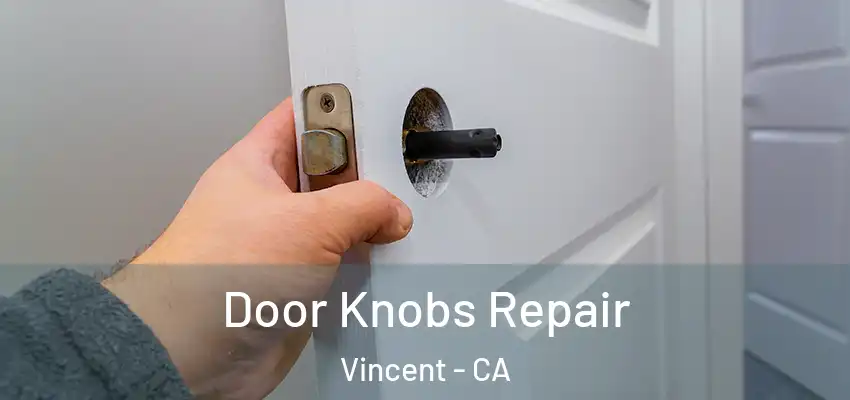 Door Knobs Repair Vincent - CA