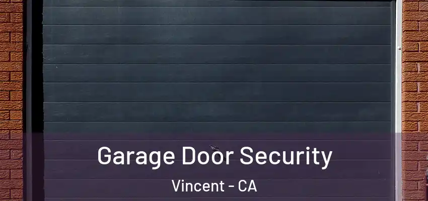 Garage Door Security Vincent - CA