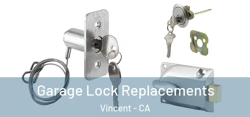 Garage Lock Replacements Vincent - CA