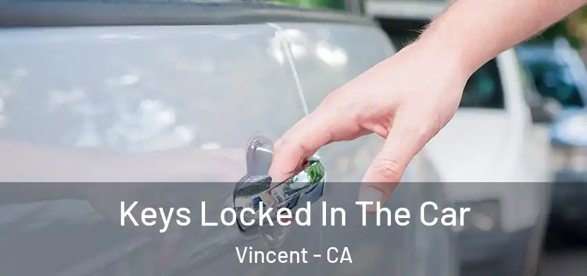  Keys Locked In The Car Vincent - CA