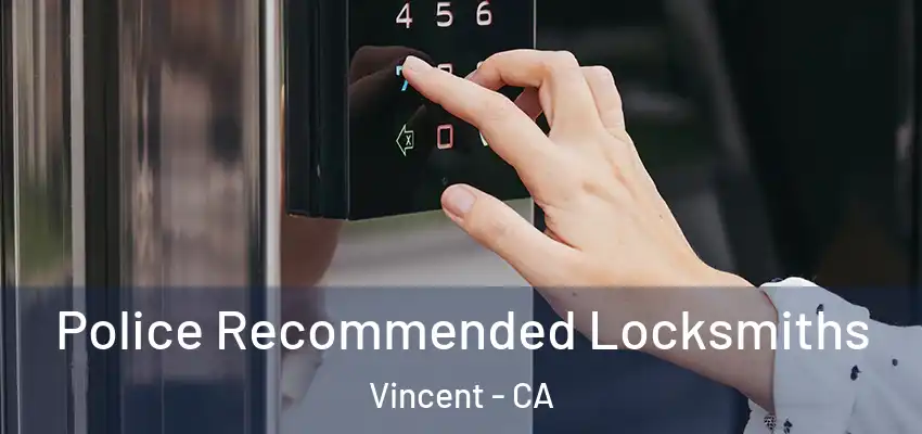 Police Recommended Locksmiths Vincent - CA